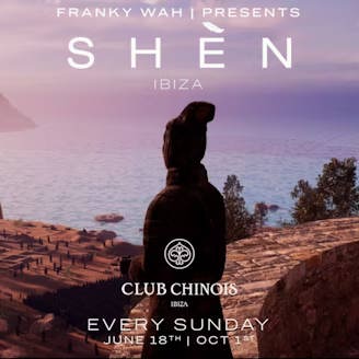 Franky Wah presents SHÈN Ibiza